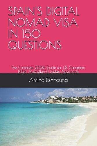 Spain's Digital Nomad Visa in 150 Questions: The Complete 2026 Guide for US, Canadian, British, Australian & Indian Applicants