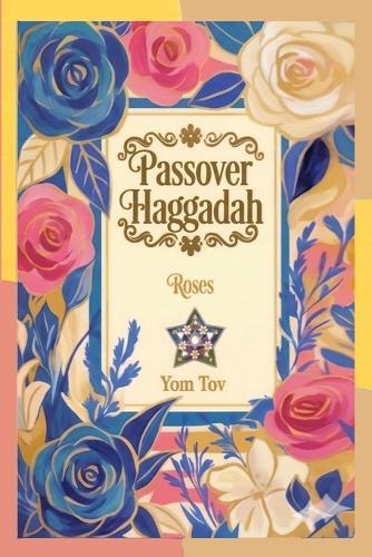 Passover Haggadah, Roses: Family-Friendly Traditional Passover Seder Service, Under 30 Minutes.