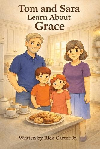 Tom & Sara Learn About Grace: A Christian Children's Book About Grace, God's Love, and Undeserved Gifts