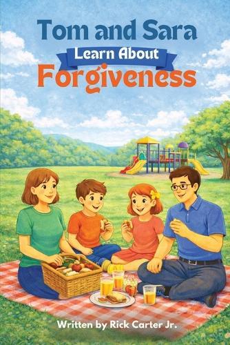 Tom & Sara Learn About Forgiveness: A Christian Children's Book About Forgiveness, Faith, and God's Love