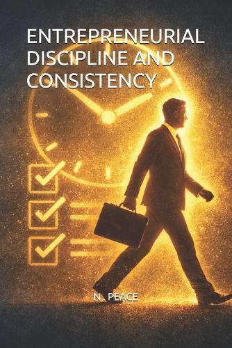 Entrepreneurial Discipline and Consistency