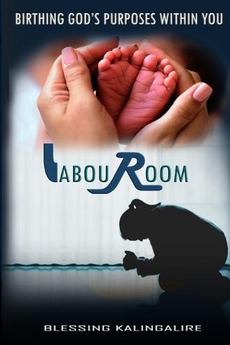Labour Room: Birthing God's Purposes Withing You