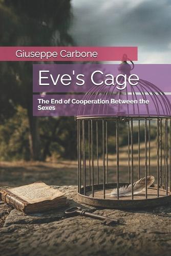 Eve's Cage: The End of Cooperation Between the Sexes