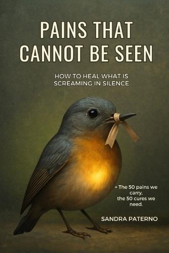 Pains That Cannot Be Seen: How to Heal What Is Screaming in Silence