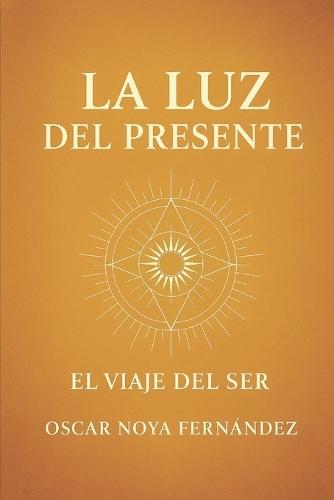 La Luz del Presente: El Viaje del Ser