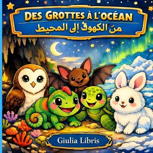 Des Grottes À l'Océan, من الكهوف إلى المحيط: 5 Histoires Bilingues Français - Arabe, Pour les enfants de 3 à 5 ans