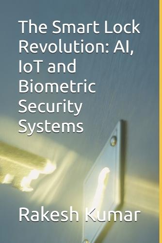 The Smart Lock Revolution: AI, IoT and Biometric Security Systems