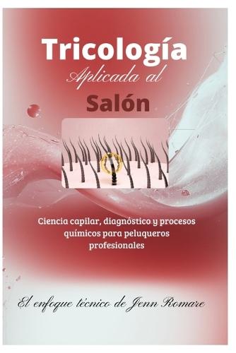 Tricología Aplicada al Salón: Ciencia Capilar, Diagnósticos y procesos para Peluqueros Profesionales