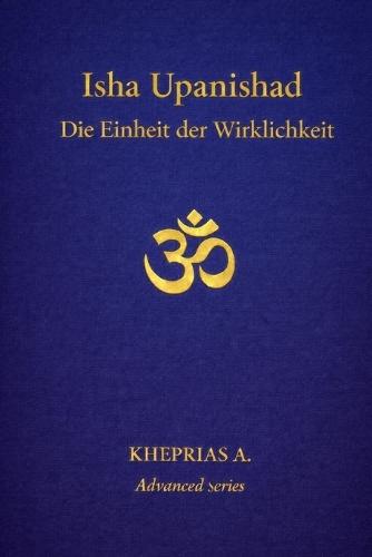 Isha Upanishad: Die Einheit der Wirklichkeit