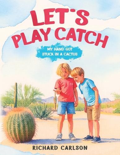 Let's Play Catch: My Hand Got Stuck in a Cactus