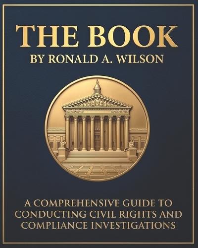 The Book: A Comprehensive Guide to Conducting Civil Rights and Compliance Investigations