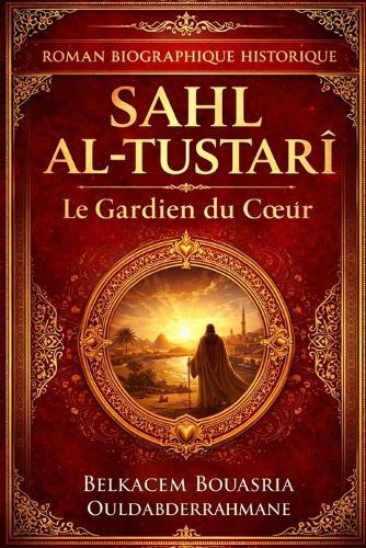 Sahl Al-Tustarî: Le Gardien du Coeur