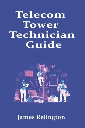 Telecom Tower Technician Guide: How to Start in Tower Climbing and Field Maintenance