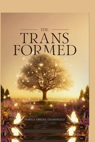 The Transformed: Understanding Man's True Foundation, Identity, Purpose, and the Power to Endure