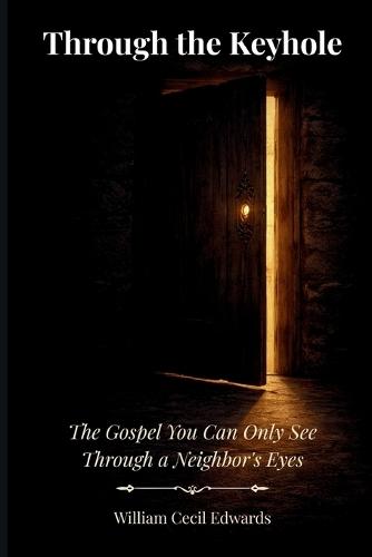 Through the Keyhole: The Gospel You Can Only See Through a Neighbor's Eyes