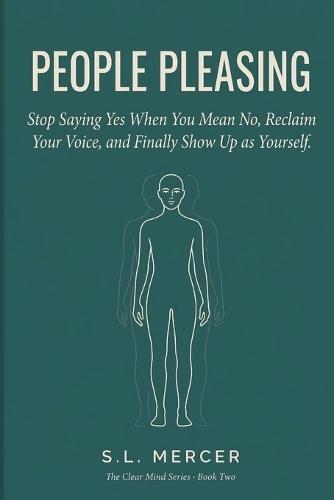 People Pleasing: Stop Saying Yes When You Mean No, Reclaim Your Voice, and Finally Show Up as Yourself