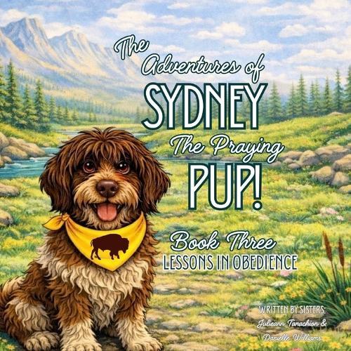 The Adventures of Sydney The Praying Pup! Book Three-Lessons in Obedience