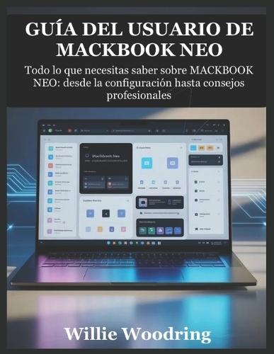 Guía del Usuario de Mackbook Neo: Todo lo que necesitas saber sobre MACKBOOK NEO: desde la configuración hasta consejos profesionales