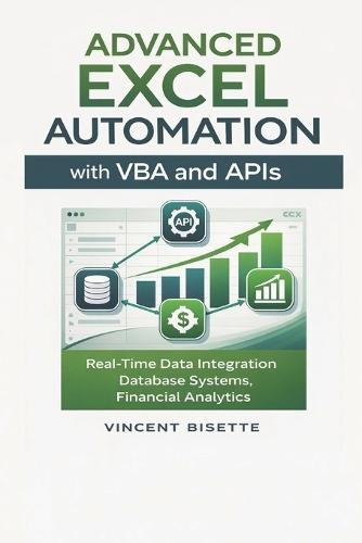 Advanced Excel Automation with VBA and APIs: Real-Time Data, Databases, and Financial Analytics