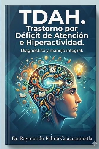 Tdah: Trastorno por Déficit de Atención e Hiperactividad: Diagnóstico y manejo integral