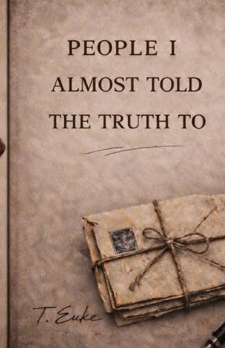 People I Almost Told the Truth To