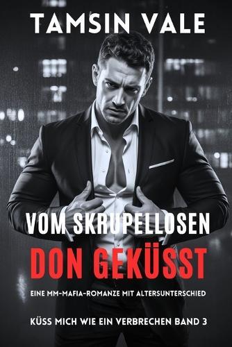 Vom skrupellosen Don geküsst: Eine MM-Mafia-Romanze mit Altersunterschied