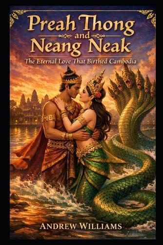 Preah Thong and Neang Neak: The Eternal Love That Birthed Cambodia