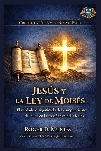 Jesús y la Ley de Moisés: El verdadero significado del cumplimiento de la ley en la enseñanza del Mesías