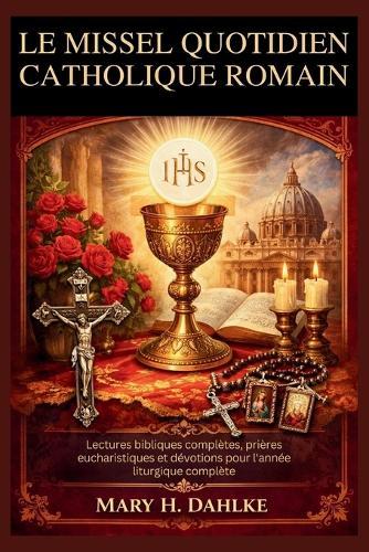 Le Missel Quotidien Catholique Romain: Lectures bibliques complètes, prières eucharistiques et dévotions pour l'année liturgique complète