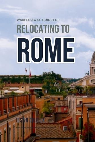 Warped Away Guide For Relocating to Rome: What No One Tells You About Relocation - Until Now!