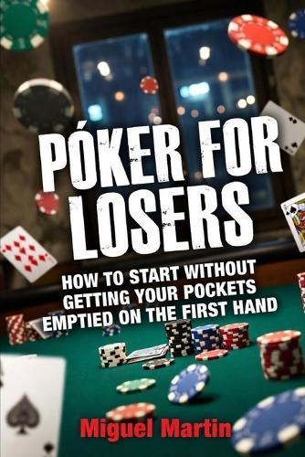 Poker for Losers: How to start without getting cleaned out on the first hand