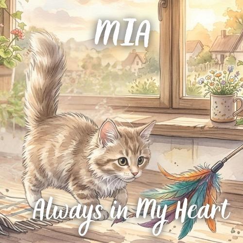 Mia, Always in My Heart: A Gentle Children's Story About Loving and Remembering a Beloved Cat
