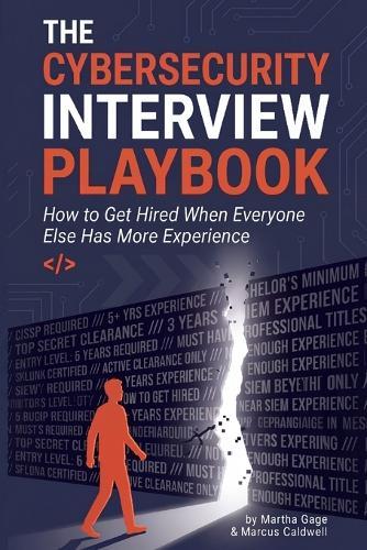 The Cybersecurity Interview Playbook: How to Get Hired When Everyone Else Has More Experience