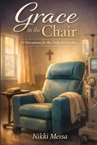 Grace in the Chair: 30 Devotions for the Dialysis Journey