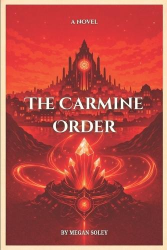 The Carmine Order: A Gaslamp Fantasy of Forbidden Magic, Secret Orders, and a Power That Refuses to Stay Buried