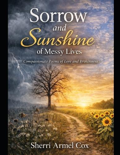 Sorrow and Sunshine of Messy Lives: Compassionate Poems of Love and Brokenness