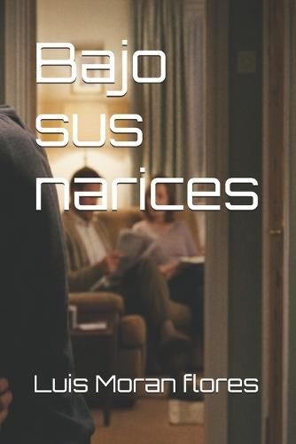 Bajo sus narices