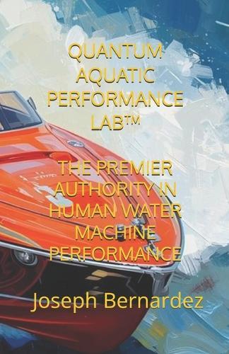 Quantum Aquatic Performance Lab(tm): The Premier Authority in Human Water Machine Performance