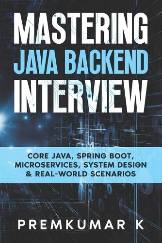 Mastering the Java Backend Interview: Core Java, Spring Boot, Microservices, System Design & Real-World Scenarios