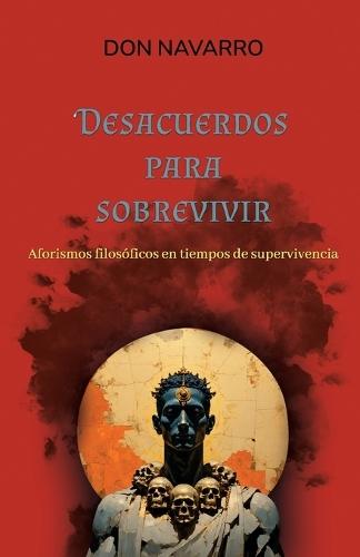 Desacuerdos para sobrevivir: Aforismos filosóficos en tiempos de supervivencia