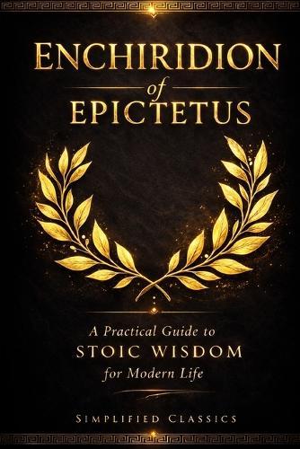 Enchiridion of Epictetus: A Practical Guide to Stoic Wisdom for Modern Life