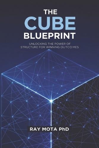 The CUBE Blueprint: Unlocking the Power of Structure for Winning Outcomes