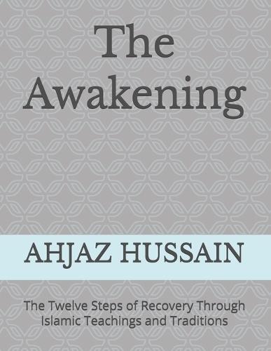 The Awakening: The Twelve Steps of Recovery Through Islamic Teachings and Traditions