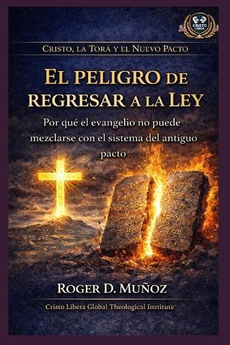 El peligro de regresar a la ley: Por qué el evangelio no puede mezclarse con el sistema del antiguo pacto