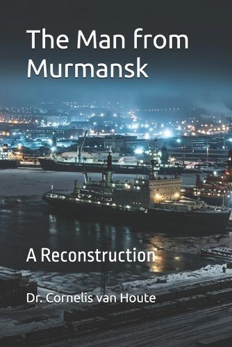 The Man from Murmansk: A Reconstruction