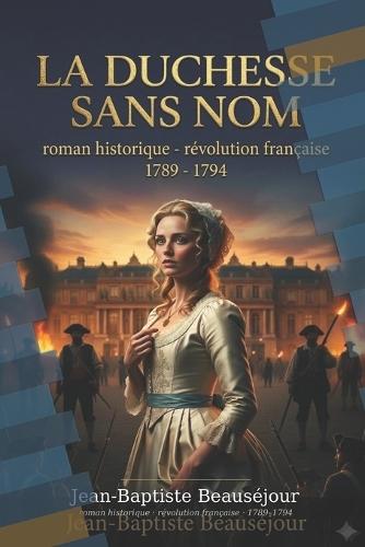 La Duchesse sans nom: Fiction historique - Révolution française, héroïne forte, Terreur 1793