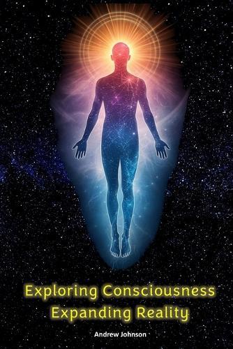Exploring Consciousness - Expanding Reality