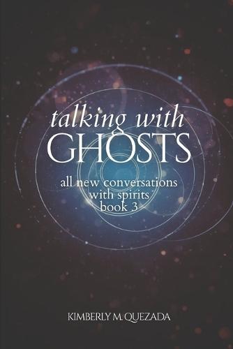 Talking with Ghosts: All New Conversations with Spirits Book 3