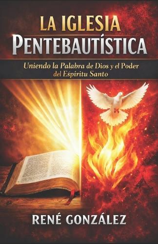 La Iglesia Pentebautística: Uniendo la Palabra de Dios y el poder del Espiritu Santo