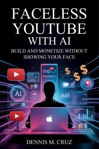 Faceless YouTube with AI: Build and Monetize Without Showing Your Face